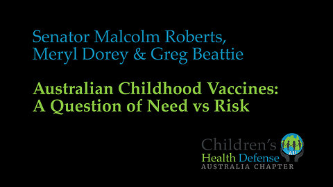 Senator Malcolm Roberts, Meryl Dorey & Greg Beattie: Australian Childhood Vaccines: A Question of Need vs Risk