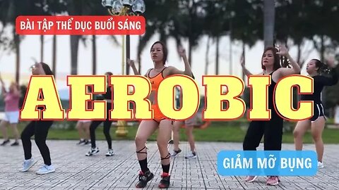 Bài Tập Thể Dục Buổi Sáng 🌞Aerobic Giảm Mỡ Bụng và Tạo Vòng Eo Thon💥