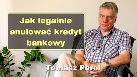 Jak legalnie anulować kredyt bankowy - Tomasz Parol