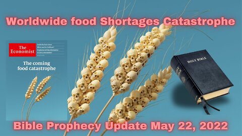 Prophecy Update: Global Events Catastrophe & Food Shortages