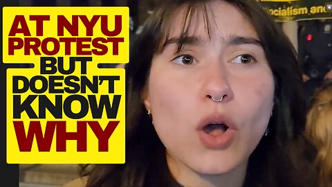 Woke Protestor AT NYU Doesn't Know What She's Protesting