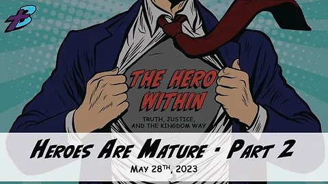May 28, 2023: The Hero Within - Heroes Are Mature Part 2 (Pastor Steve Cassell)