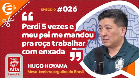 Hugo Hoyama: Perdi 5 vezes e meu pai me mandou pra roça trabalhar com enxada