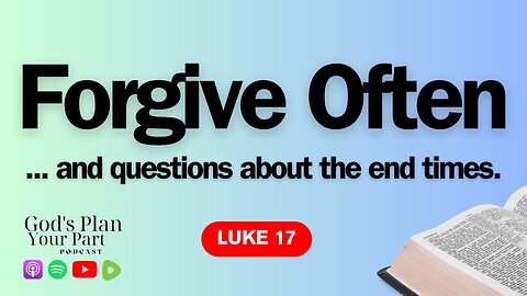 Luke 17 | How Many Times Should I Forgive Someone?