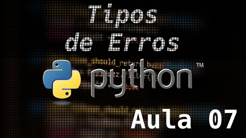 7 - Tipos de Erros do Python