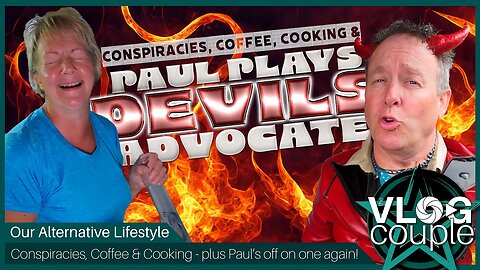 Conspiracies, Coffee, Cooking and Paul plays Devils Advocate