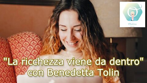 "La Ricchezza viene da dentro" con Benedetta Tolin
