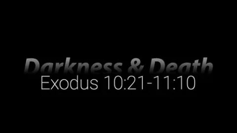 Exodus 10:21-11:10 (Teaching Only), "Darkness & Death"