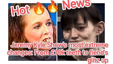 Jeremy Kyle Show's most extreme changes: From £10k teeth to fiend's glitz up