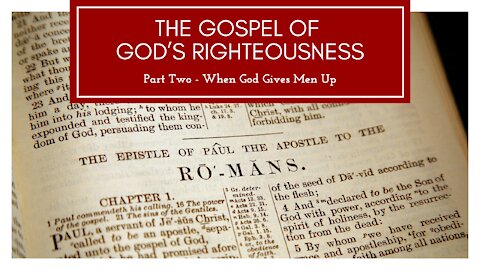 The Gospel of God's Righteousness part 2 - When God Gives Men Up