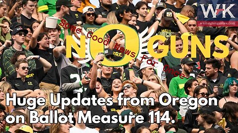 Huge Updates from Oregon On Ballot Measure 114
