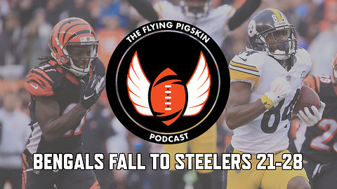 Cincinnati Bengals fall to Pittsburgh Steelers 21-28 in back-and-forth game | Flying Pigskin Podcast (10/15/18)