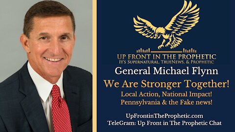 General Flynn ~ We Are Stronger Together! Local Action/National Impact! Pennsylvania & the Fake News
