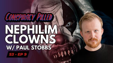 The Nephilim Looked Like Clowns w/ Paul Stobbs - CONSPIRACY PILLED (S3-Ep9)