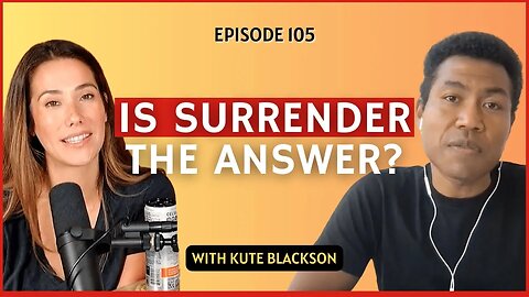 How Should We Define Surrender and Letting Go? - Kute Blackson | CWC 105 #podcast #goals #career