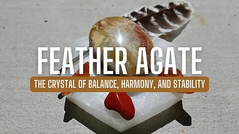 Uncover The Properties and Uses of Feather Agate