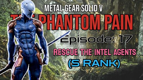 Mission 17: RESCUE THE INTEL AGENTS (S Rank) | Metal Gear Solid V: The Phantom Pain