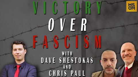 Victory Over Fascism with Dave Shestokas and Chris Paul – MSOM Ep. 494