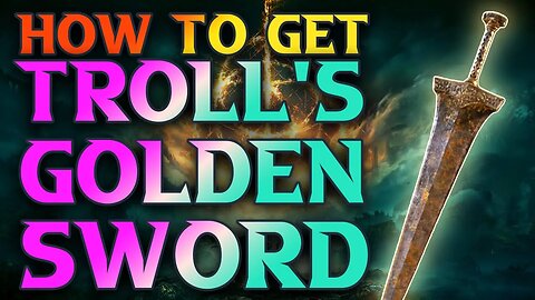Elden Ring How To Get Troll's Golden Sword Location