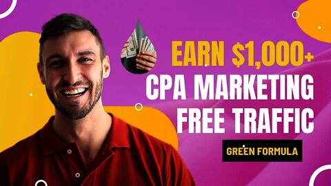 EARN $1000+ With CPA Marketing FREE GREEN FORMULA, Free Traffic