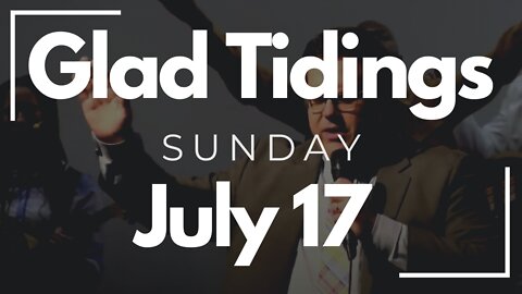 Glad Tidings Flint • Sunday Service • July 17,2022