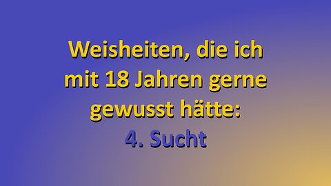 Weisheiten, die ich mit 18 Jahren gerne gewusst hätte - Teil 4: Sucht