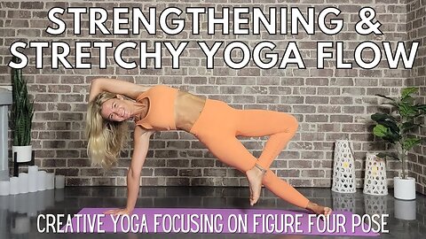 Stretchy and Strong Yoga Flow with Figure Four || Strengthening and Stretchy || Yoga with Stephanie