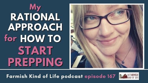My (rational) approach for how to start prepping | Farmish Kind of Life Podcast | Epi 167 (10-5-21)
