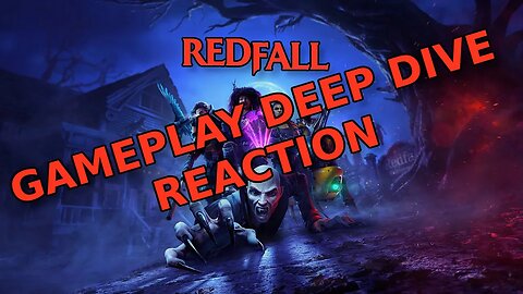 #Redfall Deep Dive - Reaction and Overview [Analysis]