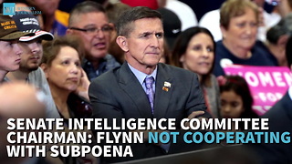 Senate Intelligence Committee Chairman: Flynn Not Cooperating With Subpoena