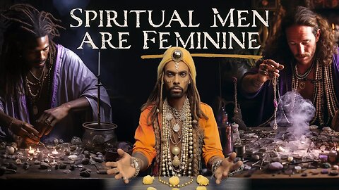 Spiritual Men are Feminine...