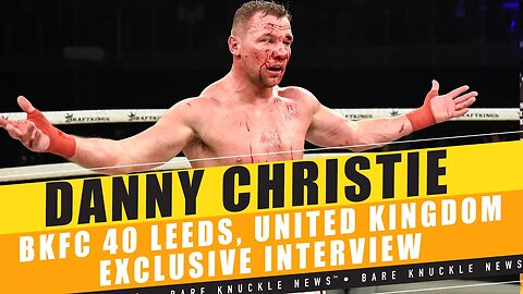 DannyChristie “Don’t Think He’d (Anthony Holmes) Have Beat a Count of About Two Hundred” at #BKFC40