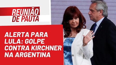 Alerta para Lula: golpe contra Kirchner na Argentina - Reunião de Pauta nº 1.031 - 23/08/22