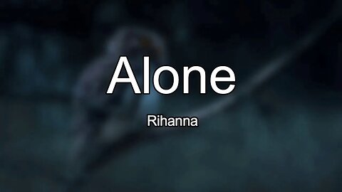 Rihanna - Alone (Lyrics) 🎵