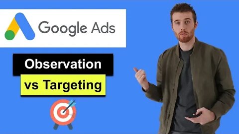 Observation vs Targeting Google Ads (2022) - Understanding Observation Mode & Audience Targeting