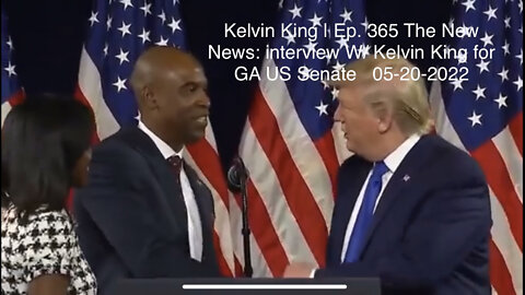 Kelvin King | The New News w/ Kelvin King for GA US Senate 05-23-2022