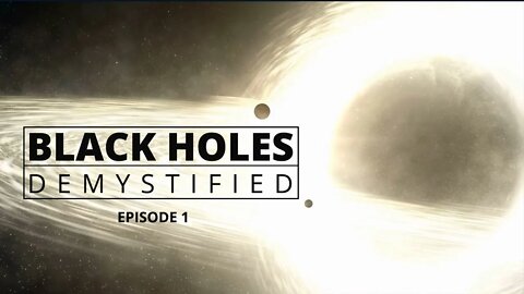 Black Holes Demystified - Episode 1