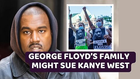 George Floyd’s family might sue Kanye West over false claims about death