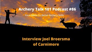 Archery Talk 101 Podcast #86 - Interview with Joel Broersma