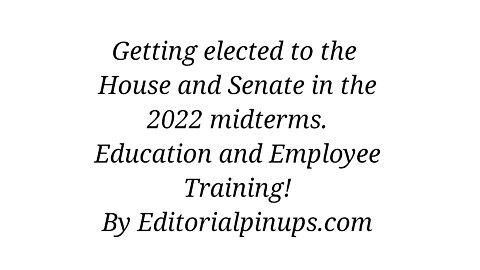 Getting elected to the House and Senate in the 2022 Midterms Education and Employment Training