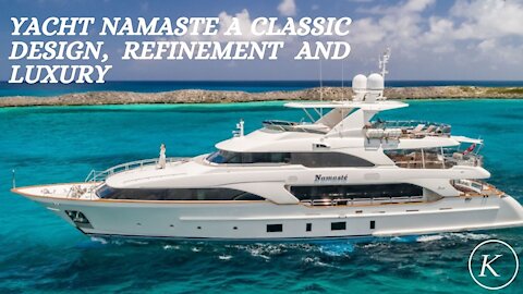 YACHT NAMASTE A CLASSIC DESIGN, REFINEMENT AND LUXURY.