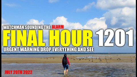 FINAL HOUR 1201 - URGENT WARNING DROP EVERYTHING AND SEE - WATCHMAN SOUNDING THE ALARM