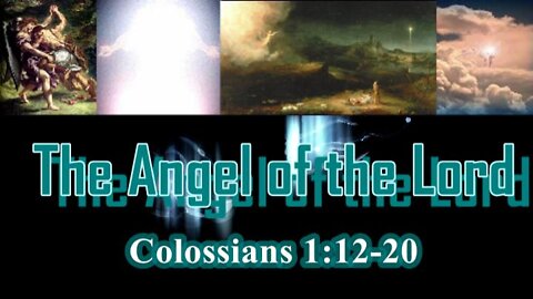 005 The Angel of the Lord (Colossians 1:12-20) 1 of 2