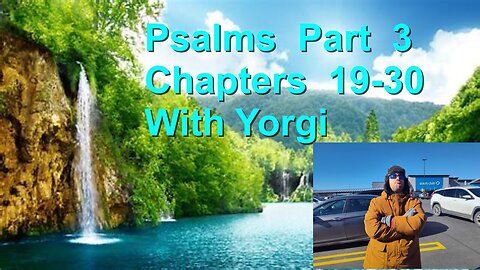 Psalms Part 3 Chapters 19-30 with happy Yorgi