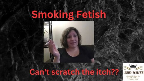 HELP!!!! What If I Can't Scratch My Smoking Fetish Itch?