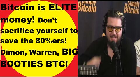 Bitcoin is elite money! Don't sacrifice yourself to save the 80%ers! Dimon, Warren, Big Booties BTC!