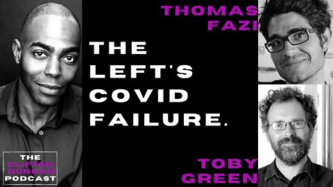 The Left's COVID Failure || THE CLIFTON DUNCAN PODCAST 008: TOBY GREEN & THOMAS FAZI
