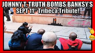 JOHNNY T. TRUTH BOMBS BANKSY'S SEPT 11th TRIBECA TRIBUTE!