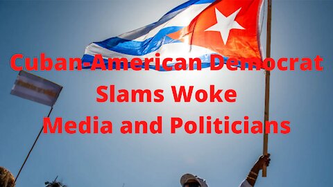 Cuban-American Democrat Slams Woke Media and Politicians Over Cuba