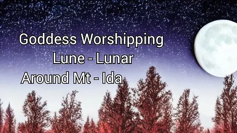 Lune / Lunar Goddess Worship on Mount Ida? UK